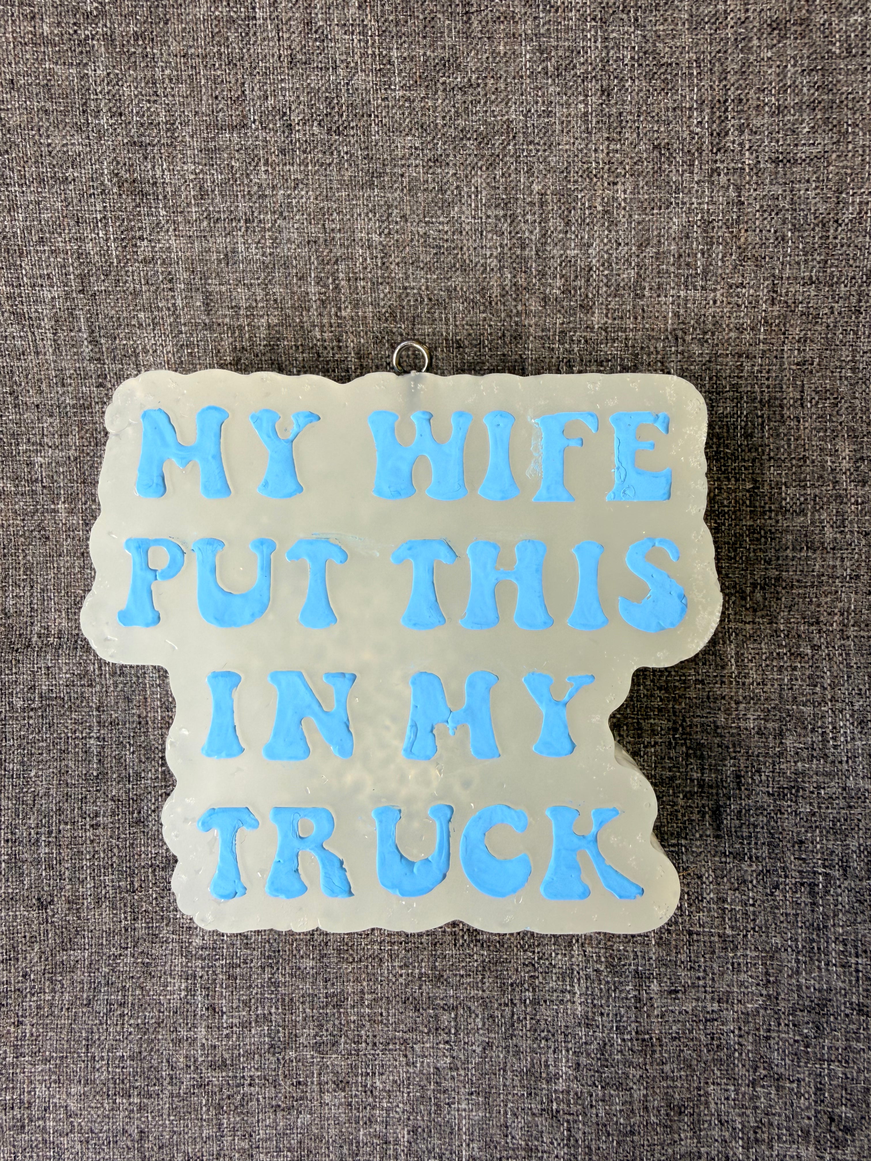 My Wife put this in my Truck